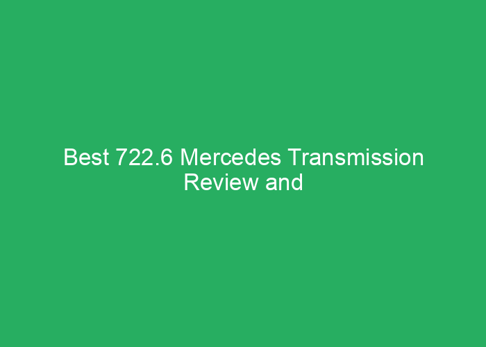 Best 722.6 Mercedes Transmission Review and Buying Guide
