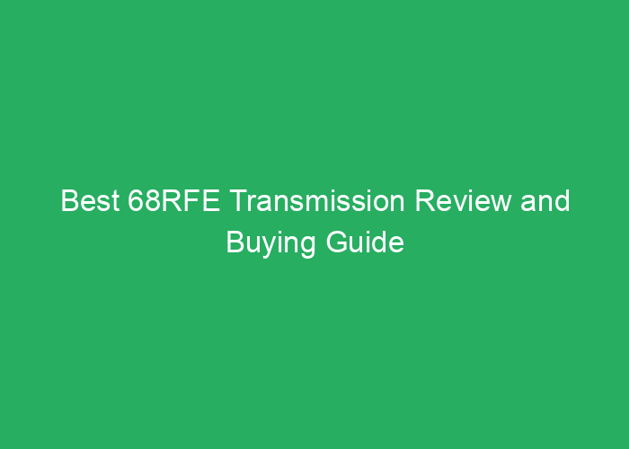Best 68RFE Transmission Review and Buying Guide