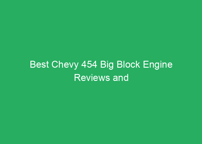 Best Chevy 454 Big Block Engine Reviews and Performance Guide