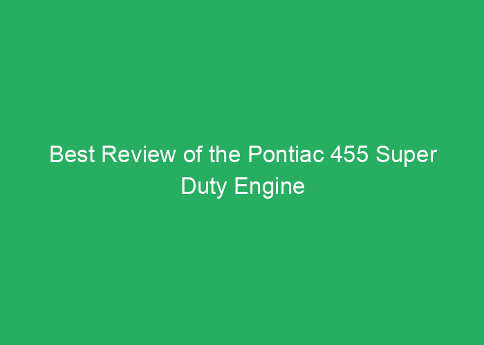 Best Review of the Pontiac 455 Super Duty Engine
