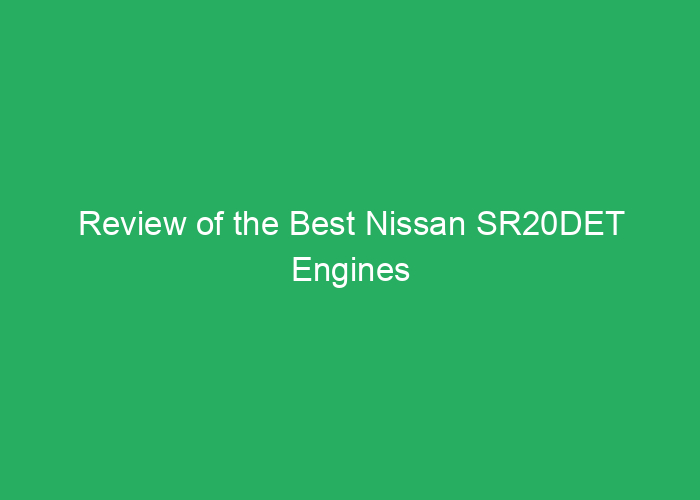 Review of the Best Nissan SR20DET Engines