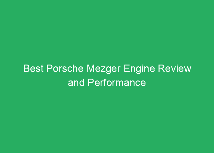 Best Porsche Mezger Engine Review and Performance Analysis