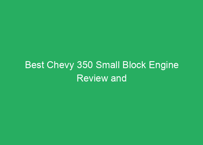 Best Chevy 350 Small Block Engine Review and Buying Guide