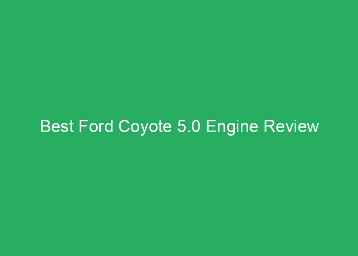 Best Ford Coyote 5.0 Engine Review