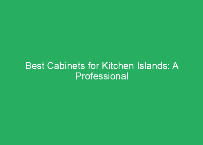 Best Cabinets for Kitchen Islands: A Professional Review
