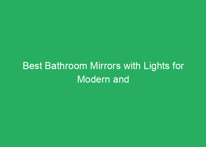Best Bathroom Mirrors with Lights for Modern and Functional Design