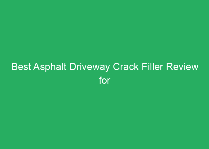 Best Asphalt Driveway Crack Filler Review for Long-Lasting Repairs