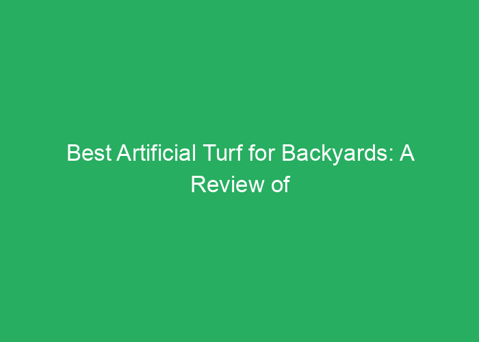 Best Artificial Turf for Backyards: A Review of the Top Choices