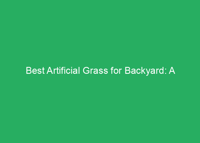 Best Artificial Grass for Backyard: A Professional Review of Top Choices