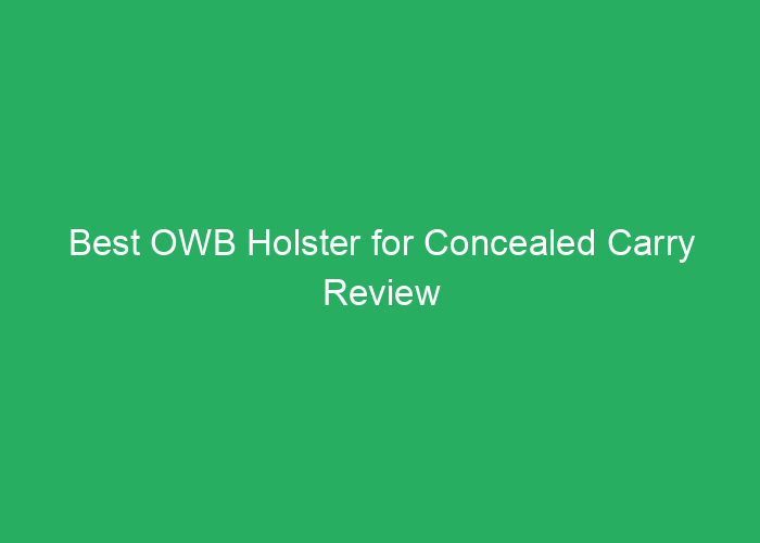 Best OWB Holster for Concealed Carry Review