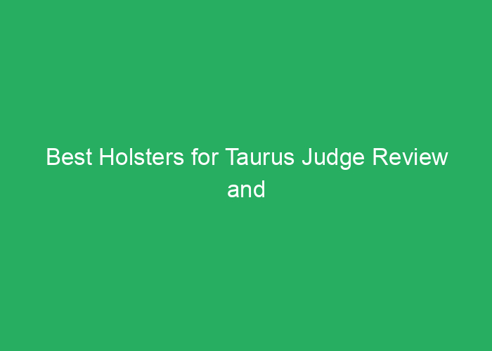 Best Holsters for Taurus Judge Review and Recommendations