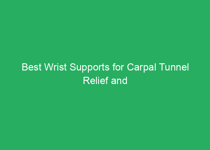 Best Wrist Supports for Carpal Tunnel Relief and Comfort