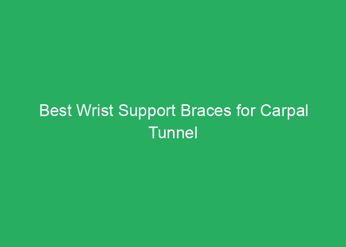 Best Wrist Support Braces for Carpal Tunnel Relief and Comfort