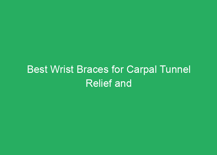 Best Wrist Braces for Carpal Tunnel Relief and Support
