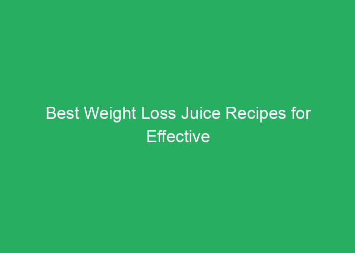 Best Weight Loss Juice Recipes for Effective Results