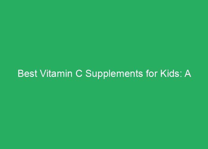 Best Vitamin C Supplements for Kids: A Professional Review