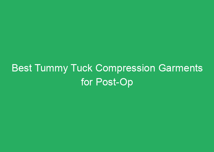 Best Tummy Tuck Compression Garments for Post-Op Support