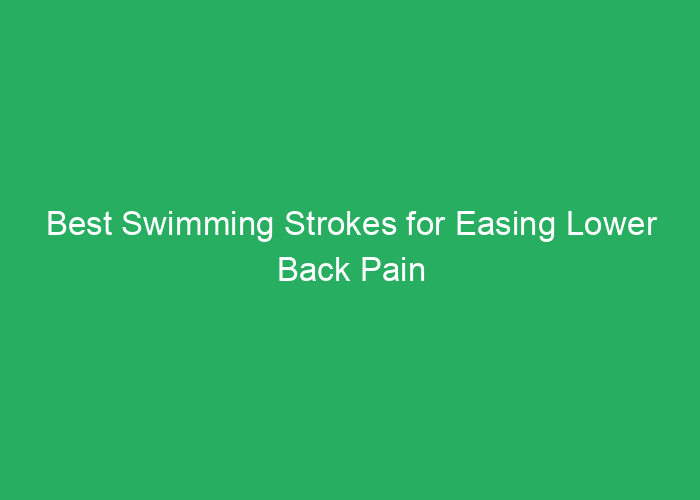 Best Swimming Strokes for Easing Lower Back Pain