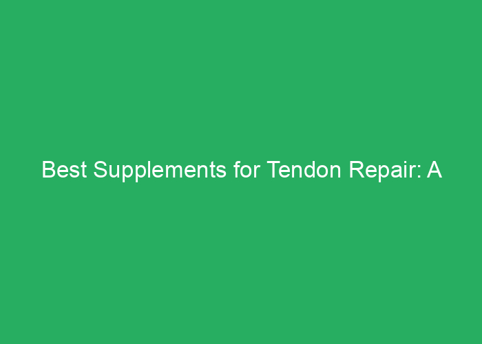 Best Supplements for Tendon Repair: A Professional Review