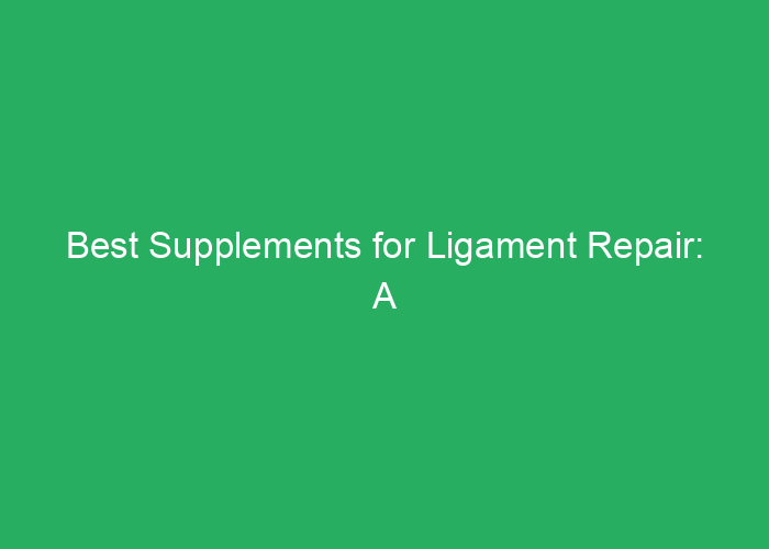Best Supplements for Ligament Repair: A Professional Review