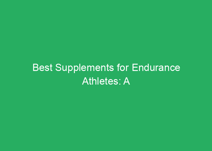 Best Supplements for Endurance Athletes: A Professional Review