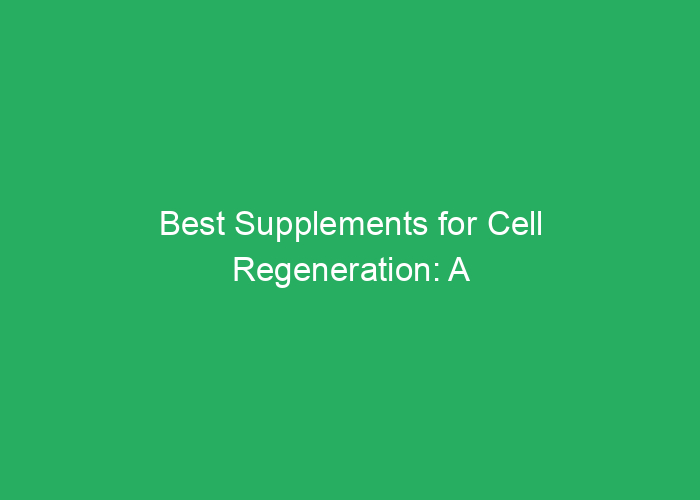 Best Supplements for Cell Regeneration: A Professional Review
