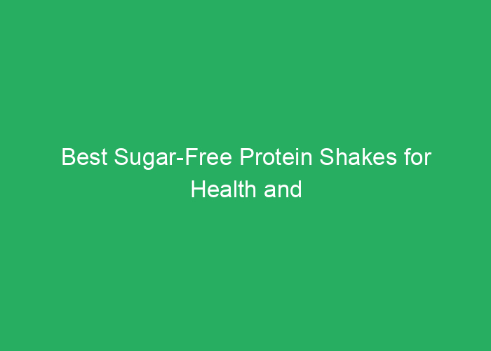 Best Sugar-Free Protein Shakes for Health and Fitness
