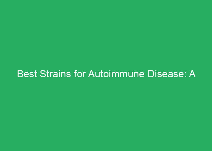 Best Strains for Autoimmune Disease: A Professional Review of Effective Options