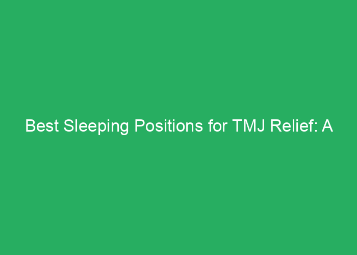 Best Sleeping Positions for TMJ Relief: A Practical Guide