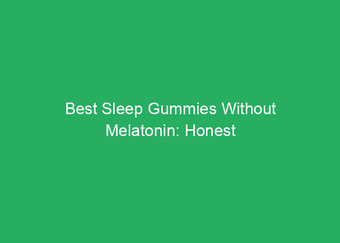 Best Sleep Gummies Without Melatonin: Honest Reviews and Options