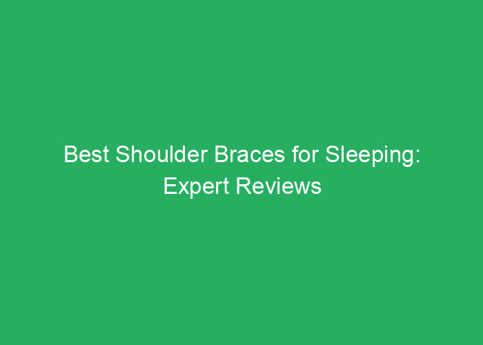 Best Shoulder Braces for Sleeping: Expert Reviews and Recommendations