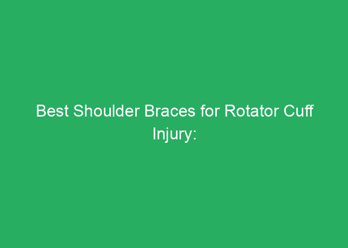 Best Shoulder Braces for Rotator Cuff Injury: Reviews and Recommendations