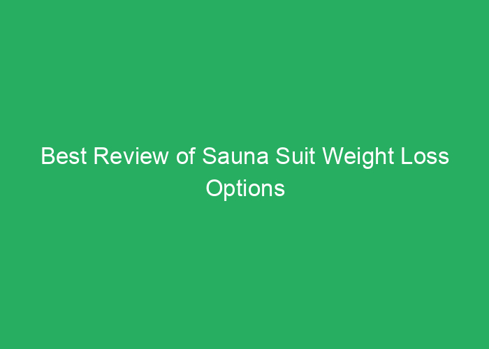 Best Review of Sauna Suit Weight Loss Options