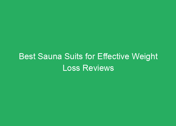 Best Sauna Suits for Effective Weight Loss Reviews