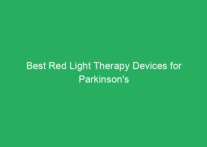 Best Red Light Therapy Devices for Parkinson’s Disease