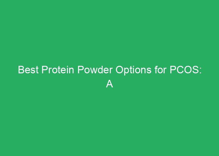 Best Protein Powder Options for PCOS: A Professional Review