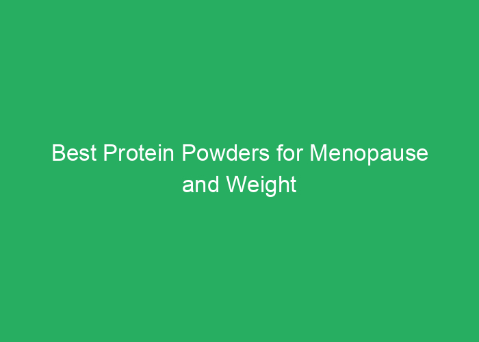Best Protein Powders for Menopause and Weight Loss Review
