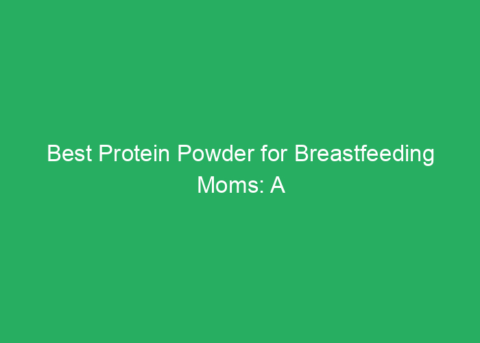 Best Protein Powder for Breastfeeding Moms: A Professional Review