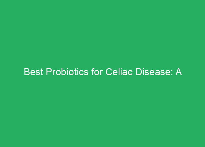 Best Probiotics for Celiac Disease: A Professional Review