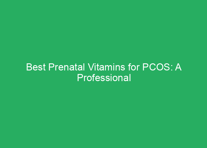 Best Prenatal Vitamins for PCOS: A Professional Review of Top Options