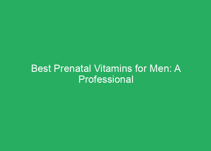 Best Prenatal Vitamins for Men: A Professional Review