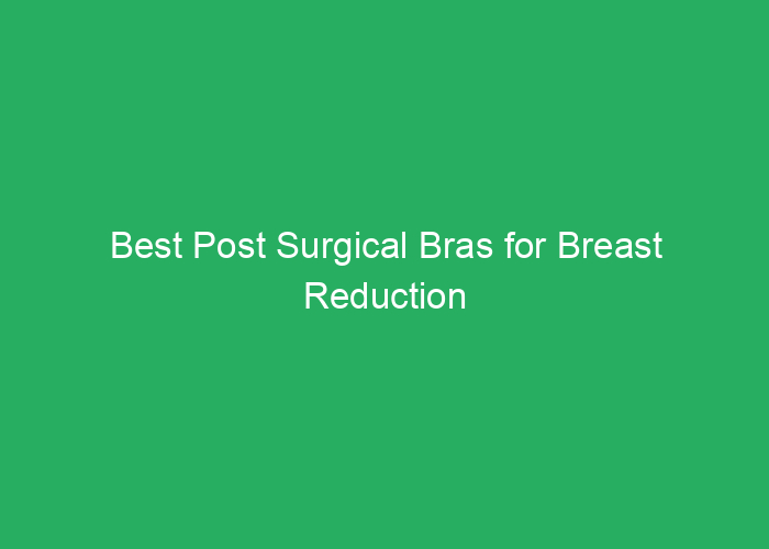 Best Post Surgical Bras for Breast Reduction Recovery