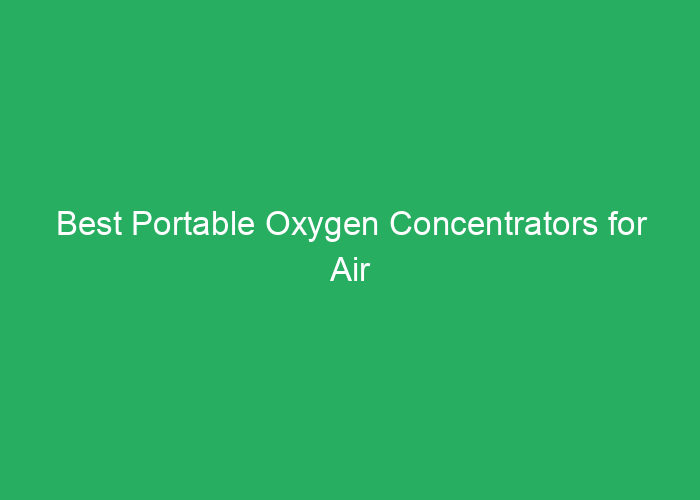Best Portable Oxygen Concentrators for Air Travel: Reviews and Guide