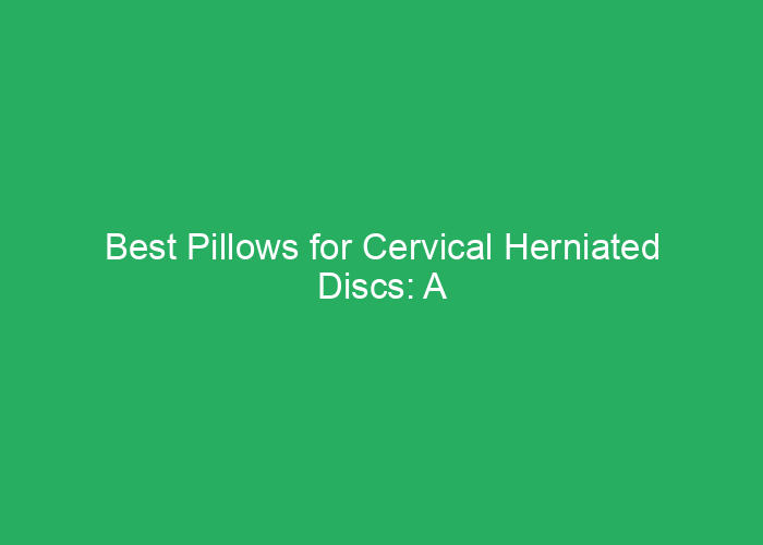 Best Pillows for Cervical Herniated Discs: A Review of Supportive Options