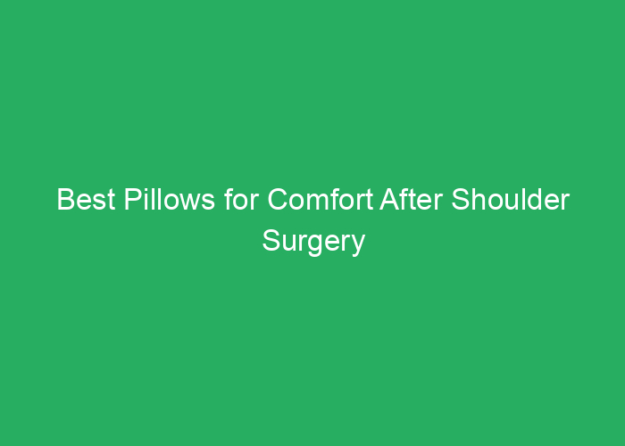 Best Pillows for Comfort After Shoulder Surgery