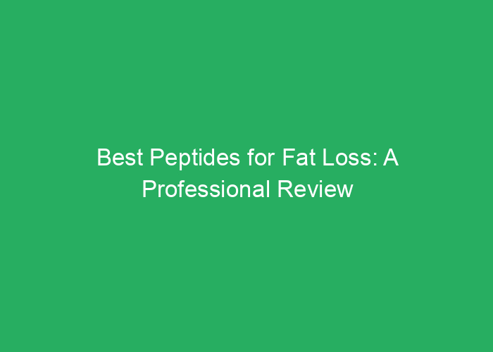 Best Peptides for Fat Loss: A Professional Review