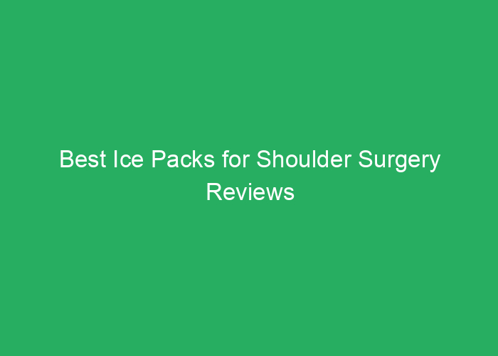 Best Ice Packs for Shoulder Surgery Reviews