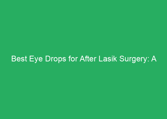 Best Eye Drops for After Lasik Surgery: A Professional Review
