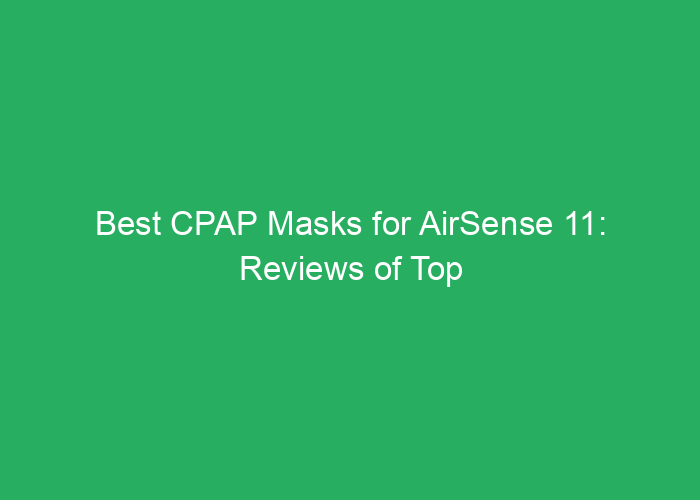 Best CPAP Masks for AirSense 11: Reviews of Top Options