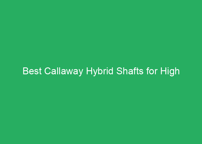 Best Callaway Hybrid Shafts for High Handicappers: Top Choices for Seniors